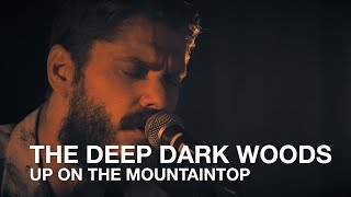 The Deep Dark Woods | Up On The Mountaintop | First Play Live chords