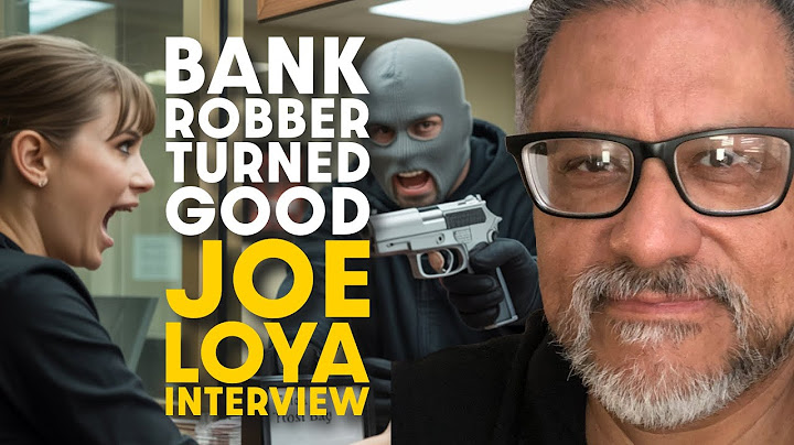 Get The Money, Run & Find Redemption: Joe Loya On His Infamous Bank Robbing Past