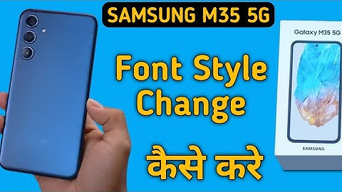 Samsung M35 5g font style kaise change kare, how to download and set font style in Samsung, font set