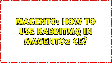 Magento: How to Use RabbitMq in Magento2 CE? (2 Solutions!!)