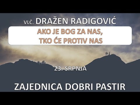 Vlč. Dražen Radigović  - Ako je Bog za nas, tko će protiv nas 23.07.2022. ZDP