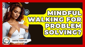 Mindful Walking For Problem Solving? - Cognitive Therapy Hub