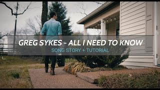 All I Need to Know - Greg Sykes (Song Story + Tutorial)
