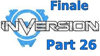 Inversion Part 26 - Finale and RANT!