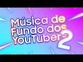 Músicas De Fundo Que Os YouTubers Usam (2019)