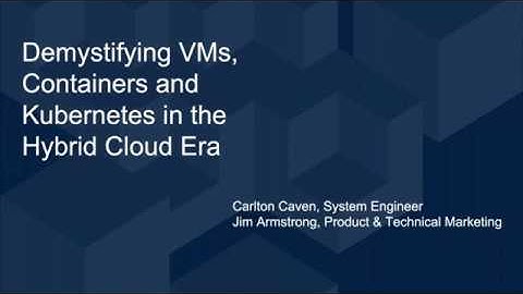 Demystifying VMs, Containers, and Kubernetes in the Hybrid Cloud Era
