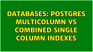 Databases: Postgres multicolumn vs combined single column indexes