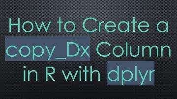 How to Create a copy_Dx Column in R with dplyr