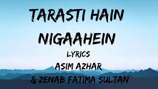 Tarasti Hain Nigaahein Lyrics - Asim Azhar & Zenab Fatima Sultan