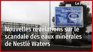 Nouvelles révélations sur le scandale des eaux minérales de Nestlé Waters