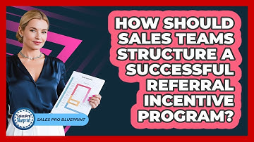 How Should Sales Teams Structure A Successful Referral Incentive Program? - Sales Pro Blueprint