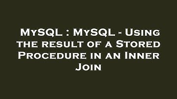 MySQL : MySQL - Using the result of a Stored Procedure in an Inner Join