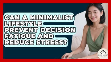 Can A Minimalist Lifestyle Prevent Decision Fatigue And Reduce Stress? - Minimalist Home Life