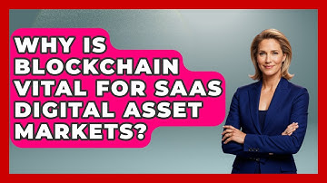 Why Is Blockchain Vital For SaaS Digital Asset Markets? - The SaaS Pros Breakdown