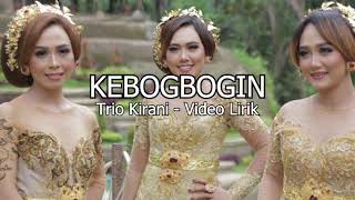 Trio Kirani – Kebogbogin ( Official lirik  Video)