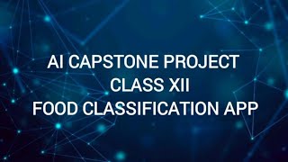 AI CAPSTONE PROJECT | FOOD CLASSIFICATION APP | CLASS XII |