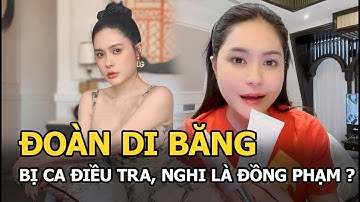 Đoàn Di Băng bị CA điều tra, nghi là đồng phạm?