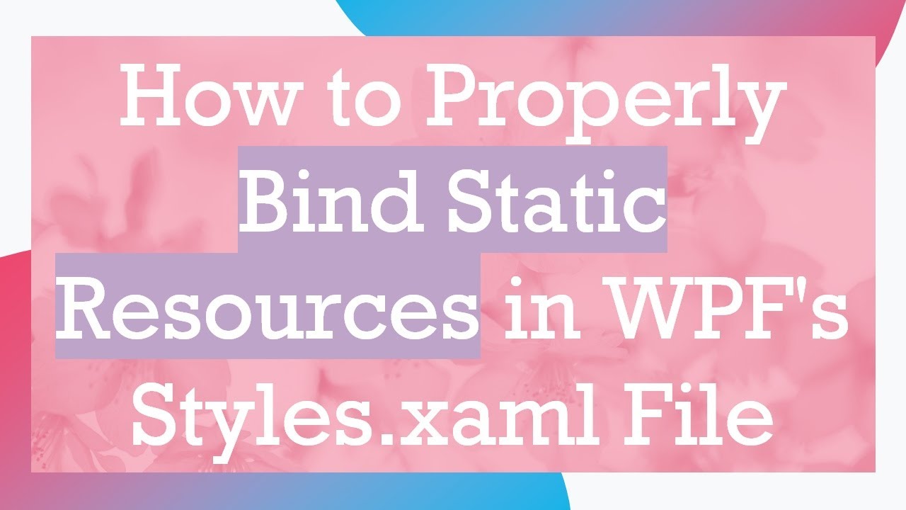 How to Properly Bind Static Resources in WPF's Styles.xaml File