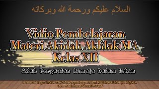 Adab Pergaulan Remaja Dalam Islam|  Materi Akidah Akhlak MA Kelas XII|Oleh: Muhmamad Ghozali Ma'arif
