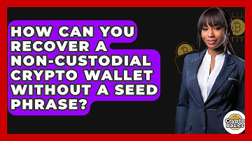 How Can You Recover A Non-custodial Crypto Wallet Without A Seed Phrase? - CryptoBasics360.com