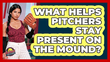 What Helps Pitchers Stay Present On The Mound?