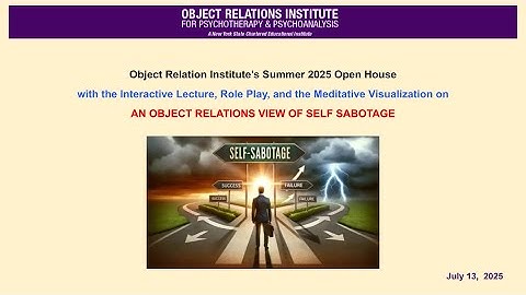 An Object Relations View Of Self Sabotage - ORI’s Summer 2025 Open House