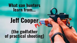 Hunting And Jeff Cooper Pt 1 - The Godfather Of Practical Shooting