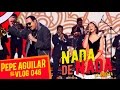 Pepe Aguilar - EL VLOG 046 - Nada de Nada