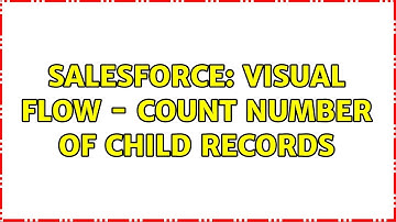 Salesforce: Visual Flow - Count number of child records