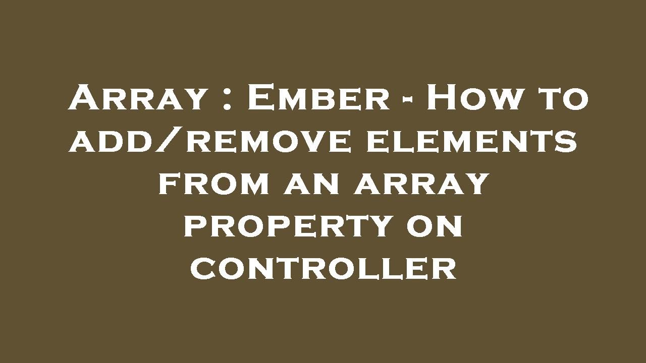 Array : Ember - How to add/remove elements from an array property on ...
