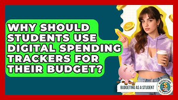 Why Should Students Use Digital Spending Trackers For Their Budget? - Budgeting as a Student