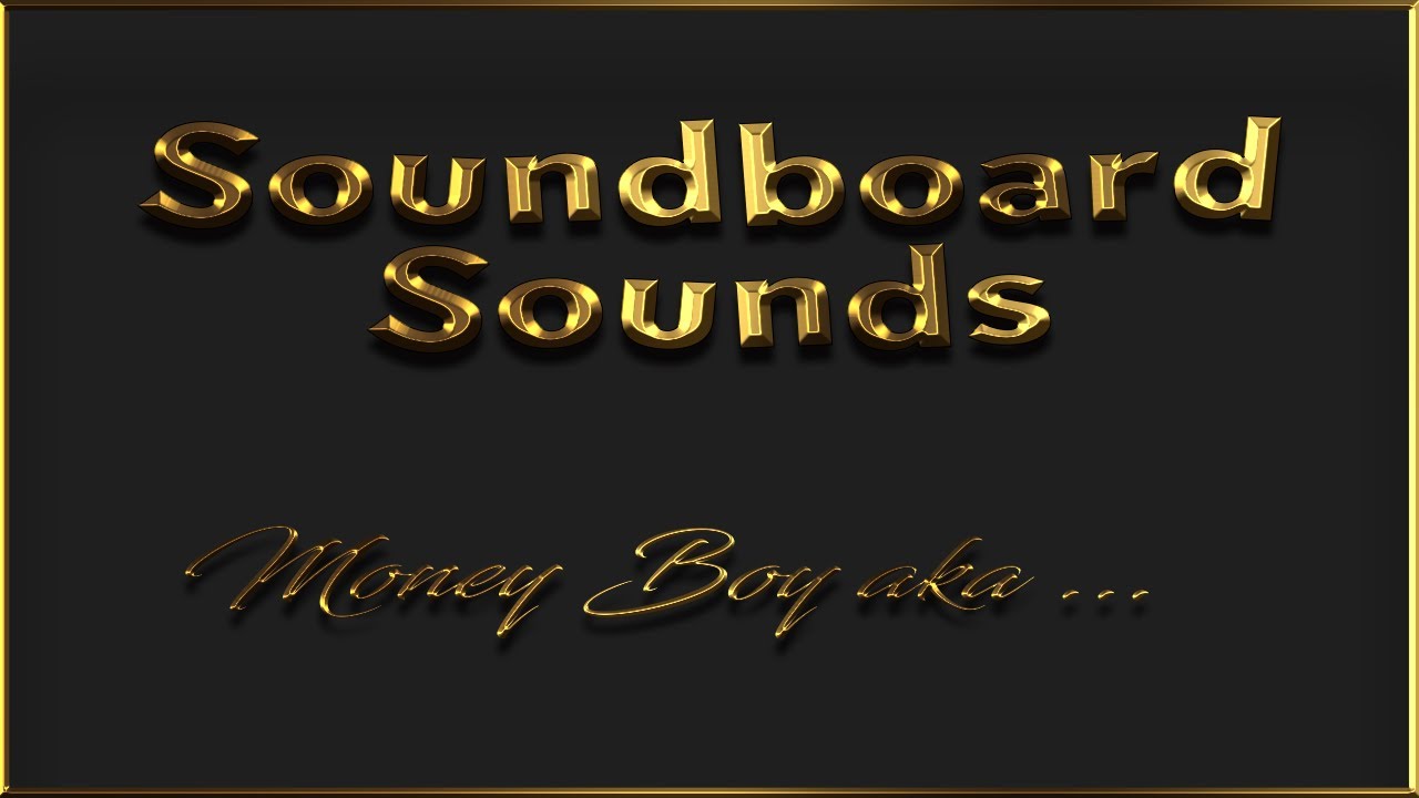 Soundboard Sound Money Boy Aka Youtube