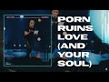 Porn Ruins Love (and Your Soul) | Ben Stuart