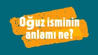 Oğuz İsminin Anlamı Ve Analizi Nedir? Resimi