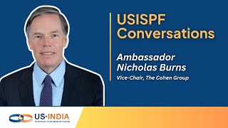 USISPF Conversations: Amb. Nicholas Burns on Shaping and Reviving US-India Ties