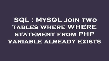 SQL : MySQL join two tables where WHERE statement from PHP variable already exists