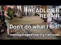 Headliner Repair - Don't do what I did!