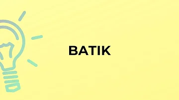 Che cosa significa batik?