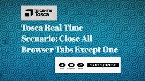 Tosca Real Time Scenario | How To Close all the Browser Tabs Except One