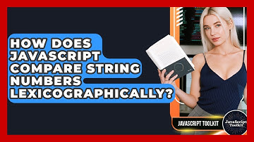 How Does JavaScript Compare String Numbers Lexicographically? - JavaScript Toolkit