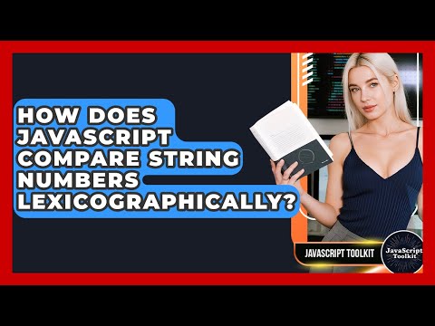 How Does JavaScript Compare String Numbers Lexicographically? - JavaScript Toolkit