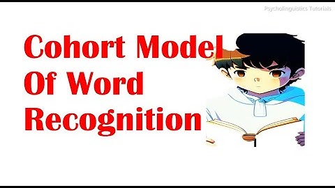 Cohort Model of word recognition | explained | stages | examples