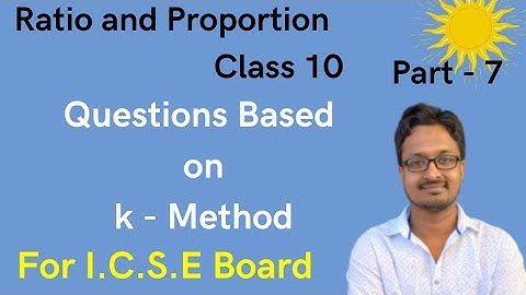 Ratio and Proportion | Part 7 | Questions Based on k- Method | I.C.S.E Board