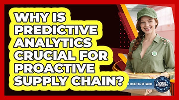 Why Is Predictive Analytics Crucial For Proactive Supply Chain? - Smart Logistics Network