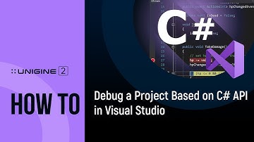 How To Debug C# Project in Visual Studio - UNIGINE 2 Quick Tips
