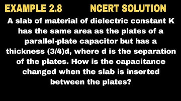 A slab of material of dielectric constant K has the same area as the plates of a parallel-plate capa