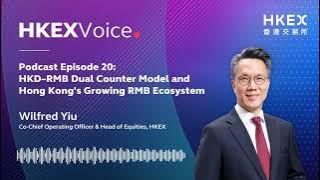 【Podcast】EP20: HKD-RMB Dual Counter Model and Hong Kong's Growing RMB Ecosystem | Wilfred Yiu