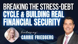 Episode#198: Breaking the Stress-Debt Cycle and Building Real Financial Security - Carrie Friedberg