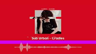 Sub Urban - Cradles 𝙎𝙇𝙊𝙒𝙀𝘿 + 𝙍𝙀𝙑𝙀𝙍𝘽