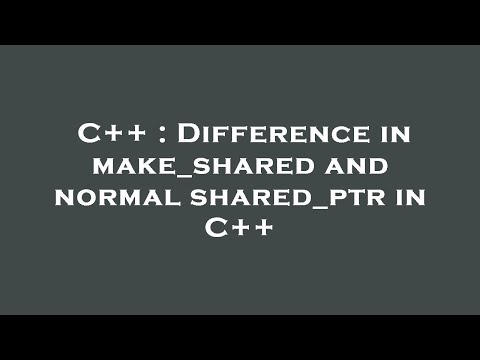 C++ : Difference in make_shared and normal shared_ptr in C++